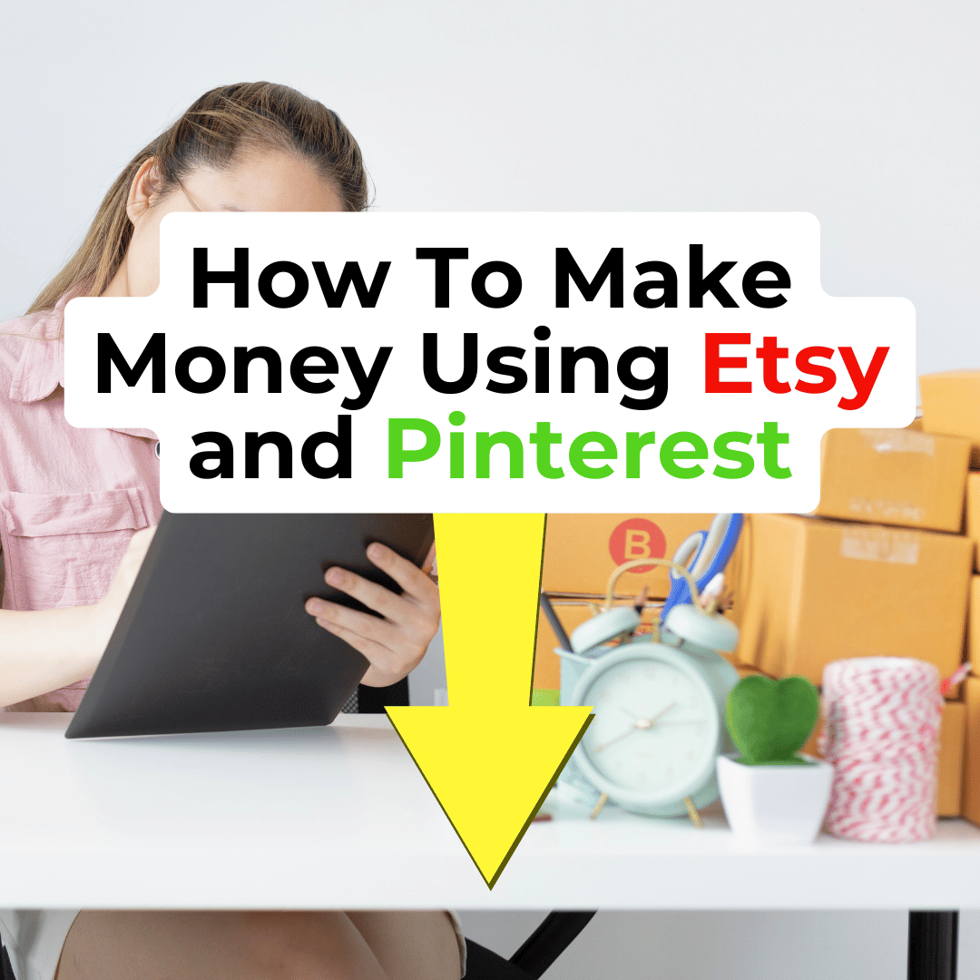 How To Make Money Using Etsy and Pinterest