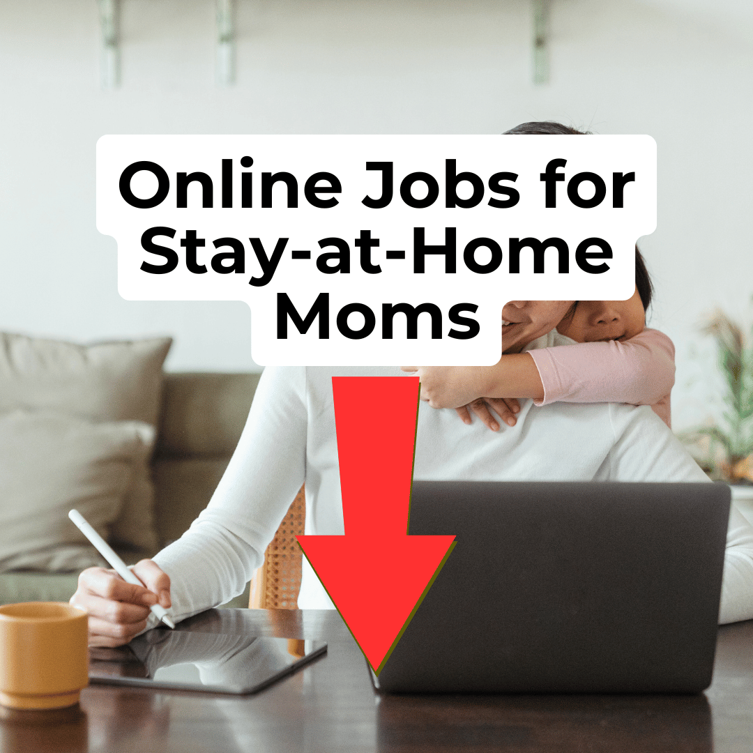 Online Jobs for Stay-at-Home Moms